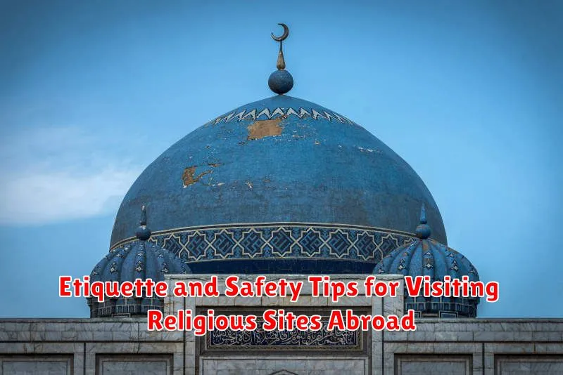 Etiquette and Safety Tips for Visiting Religious Sites Abroad