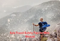 Solo Travel Safety Tips for Men Abroad