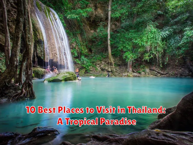 10 Best Places to Visit in Thailand: A Tropical Paradise