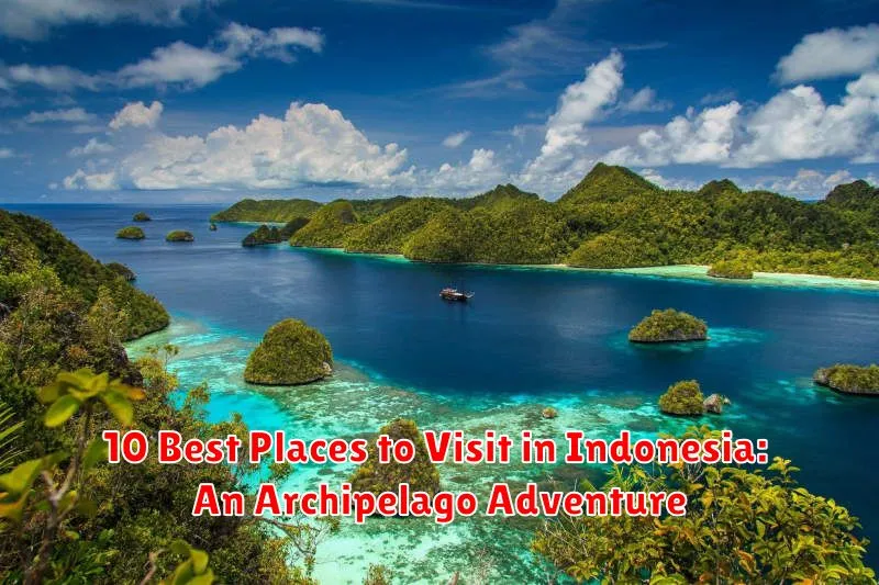 10 Best Places to Visit in Indonesia: An Archipelago Adventure