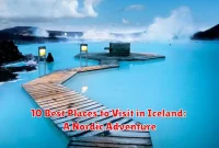 10 Best Places to Visit in Iceland: A Nordic Adventure