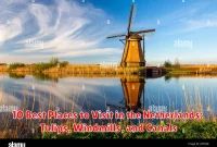 10 Best Places to Visit in the Netherlands: Tulips, Windmills, and Canals