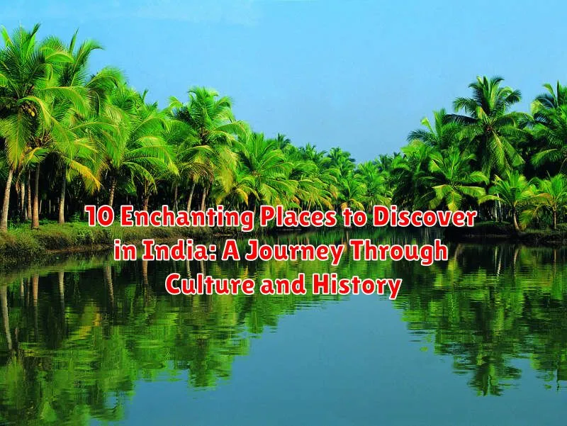 10 Enchanting Places to Discover in India: A Journey Through Culture and History