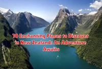 10 Enchanting Places to Discover in New Zealand: An Adventure Awaits