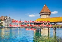 10 Must-See Destinations in Switzerland: A Journey Through the Alps