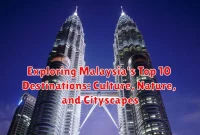 Exploring Malaysia's Top 10 Destinations: Culture, Nature, and Cityscapes