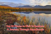 Top 10 Places to Visit in Sweden: A Journey Through Scandinavia